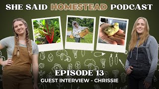 Episode 13 - Guest Interview: Chrissie (She Said Homestead Podcast)