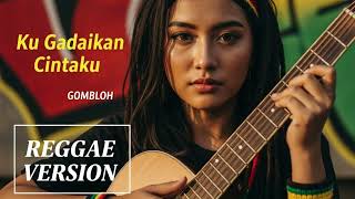 Download lagu KUGADAIKAN CINTAKU - Gomloh | Cover Reggae Version mp3