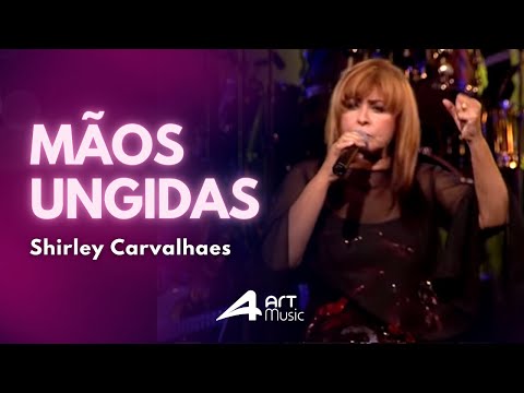Shirley Carvalhaes- Mãos Ungidas (Ao Vivo)