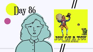 Reviewing "Joy of A Toy" by Kevin Ayers || Day 86/365