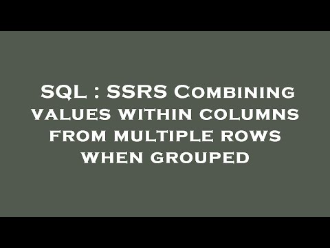 SQL : SSRS Combining values within columns from multiple rows when grouped