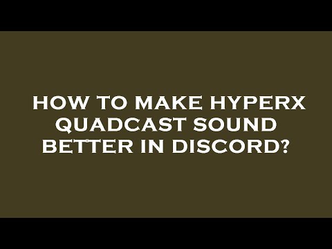 How to make hyperx quadcast sound better in discord?