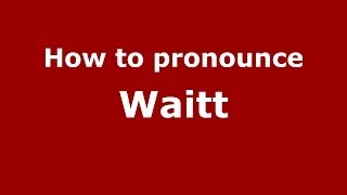 How to pronounce Waitt