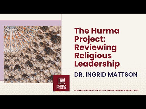 The Hurma Project: Reviewing Religious Leadership – Dr. Ingrid Mattson