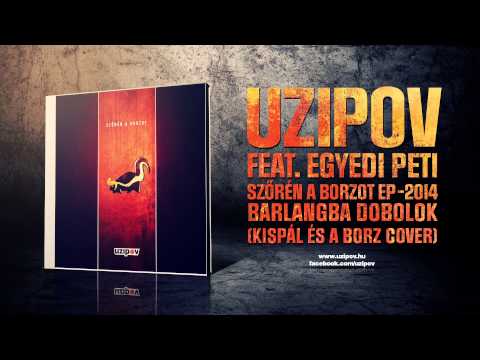 Uzipov feat. Egyedi Péter - Barlangba dobolok (Kispál és a Borz cover)
