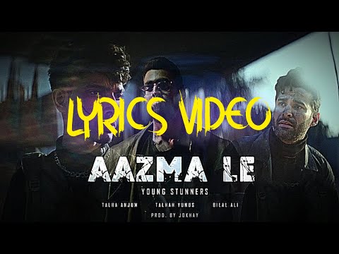 AAZMA LE - Young Stunners | Talha Anjum | Talhah Yunus ft. Bilal Ali (Lyrics Video)