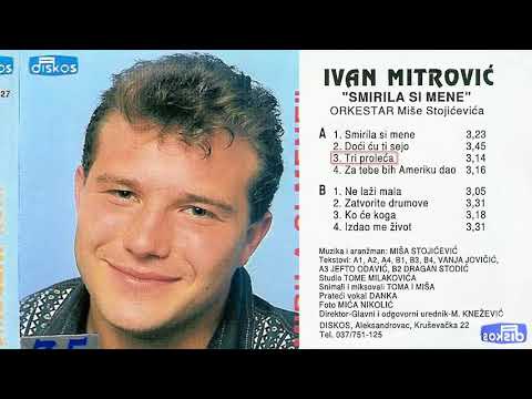 Ivan Mitrovic - Tri proleca - (Audio 1996)