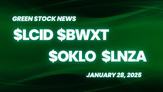 Green Stock News for January 28, 2025: Lucid Motors, BWX Technologies, Oklo, LanzaTech Global
