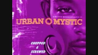 Urban Mystic- Where were you(Chopped and Screwed)