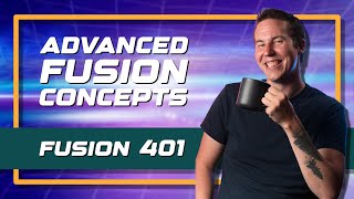 Advanced Fusion Concepts - Fusion 401 - NEW Course from Groundcontrol!