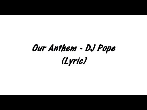 Our Anthem - DJ Pope (Lyric)