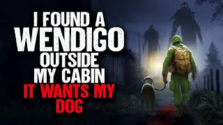 I Found a WENDIGO Outside My Cabin and it WANTS My Dog