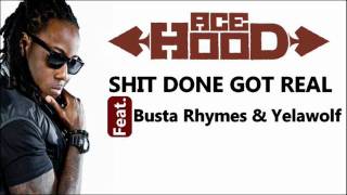 Ace Hood Feat. Busta Rhymes &amp; Yelawolf - Shit Done Got Real