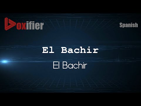 How to Pronounce El Bachir (El Bachir) in Spanish - Voxifier.com