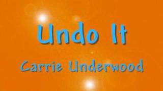 Undo it--Carrie Underwood (lyrics)