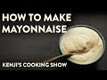 How to Make Mayonnaise | Kenji's Cooking Show