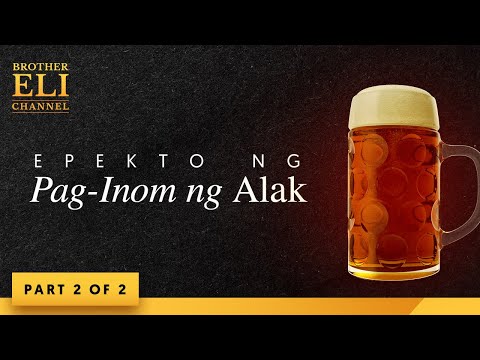 Ano ang epekto ng pag-inom ng alak? (Part 2 of 2) | Brother Eli Channel