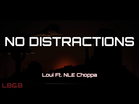 Loui Ft. NLE Choppa - No Distractions (LYRICS)