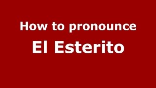 How to pronounce El Esterito