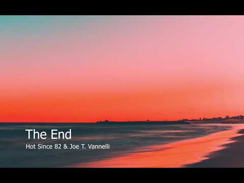 Hot Since 82 & Joe T. Vannelli - The End