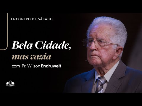 BELA CIDADE, MAS VAZIA -  Pr. Wilson Endruweit | Igreja UNASP-SP | Encontro de Sábado