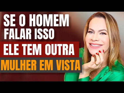 SE O HOMEM FALAR ISSO, ELE TEM OUTRA MULHER EM VISTA | Nelma Albuquerque