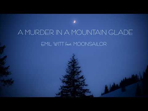 Emil Witt feat. Moonsailor - A murder in a mountain glade