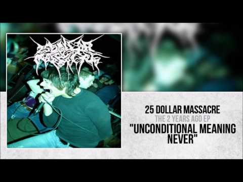 25 Dollar Massacre - Unconditional Meaning Never