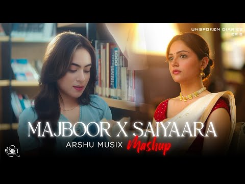 Majboor X Saiyaara Mashup | Arshu Musix | Sheheryar Rehan x Zoha Waseem | Shreya Ghoshal