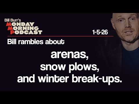 Arenas, Snow Plows, Winter Break-Ups | Monday Morning Podcast 1-5-26 | Bill Burr