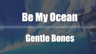 Gentle Bones - Be My Ocean (Nightcore)