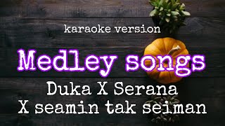 Download lagu Karaoke Medley lagu DUKA x SERANA x SEAMIN TAK SEIMAN mp3