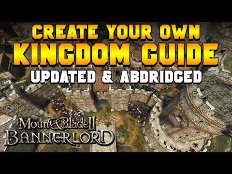 How to Create a Kingdom (ABRIDGED & UPDATED) | Mount & Blade 2: Bannerlord