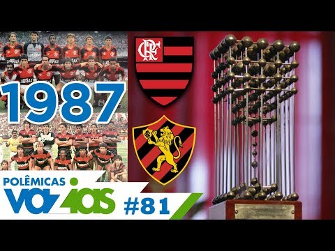 QUEM É O CAMPEÃO DE 87? FLAMENGO OU SPORT? - POLÊMICAS VAZIAS #81 - Copa União 1987 -
