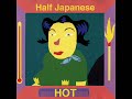 Half Japanese - Well