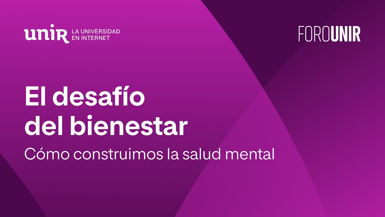 Cómo construimos la salud mental: el desafío del bienestar emocional | #ForoUNIR