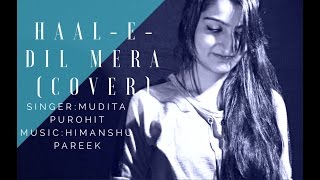 Haal-E-Dil Mera Cover | Mudita Purohit | Sanam Teri Kasam | Neeti Mohan | Himesh Reshammiya
