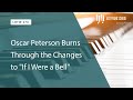 Oscar Peterson Burns Through the Changes to "If I Were a Bell" (LOTW #270)
