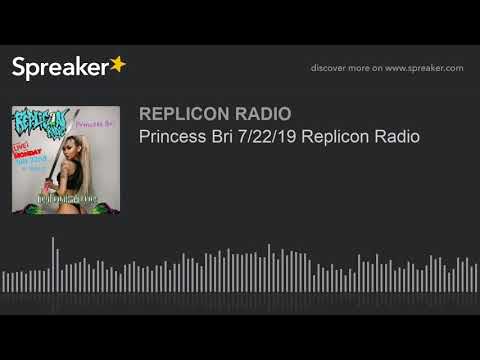 Princess Bri 7/22/19 Replicon Radio