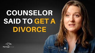 Marriage Counselor Gave Bad Advice - What Now?