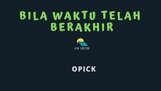 Download lagu OPICK-BILA WAKTU TELAH BERAKHIR (KARAOKE LYRICS) BY AW MUSIK mp3