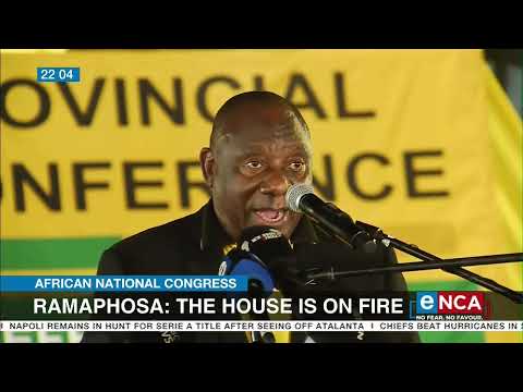 ANC MP Conference Ramaphosa The house is on fire