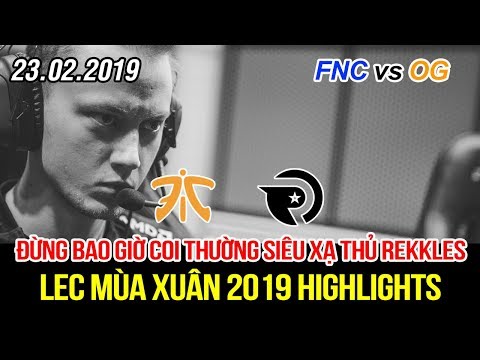 [LEC 2019] FNC vs OG Highlights | Siêu xạ thủ Rekkles tỏa sáng rực rỡ, bất tử với bài tủ Kai'Sa