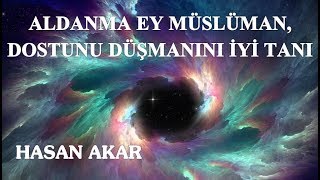 Hasan Akar - Aldanma Ey Müslüman, Dostunu Düşmanını İyi Tanı