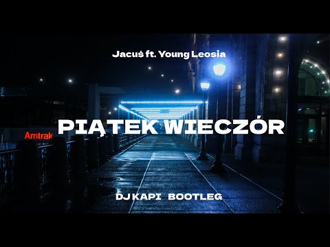 Jacuś ft. Young Leosia - PIĄTEK WIECZÓR (DJ KAPI Bootleg)