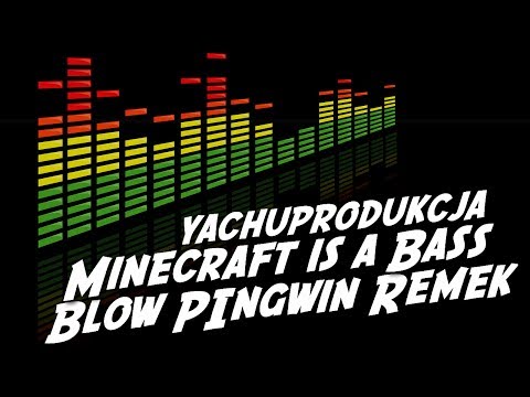 yachostry feat. Blow Rezi, Pingwin - Minecraft is a Bass