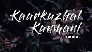 Kaarkuzhal Kanmani  Full Lyrical Video  Sam Vishal