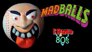 Irate the 80&#39;s - MADBALLS -  (Ep 7 History &amp; Review)