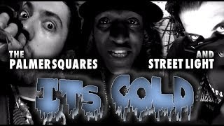 The Palmer Squares ft. Street Light - It's Cold (Official Music Video)