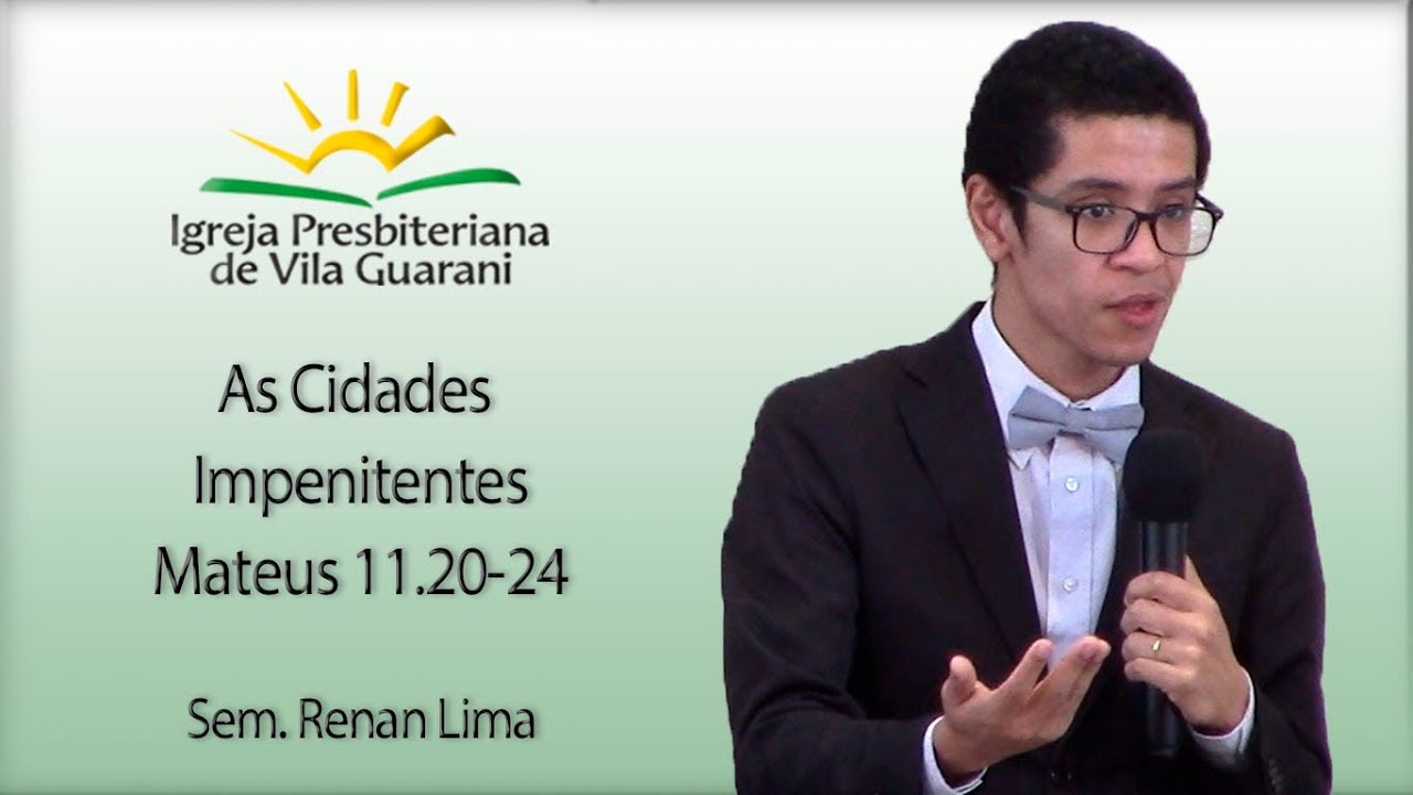 As Cidades Impenitentes - Mateus 11.20-24 | Sem. Renan Lima
